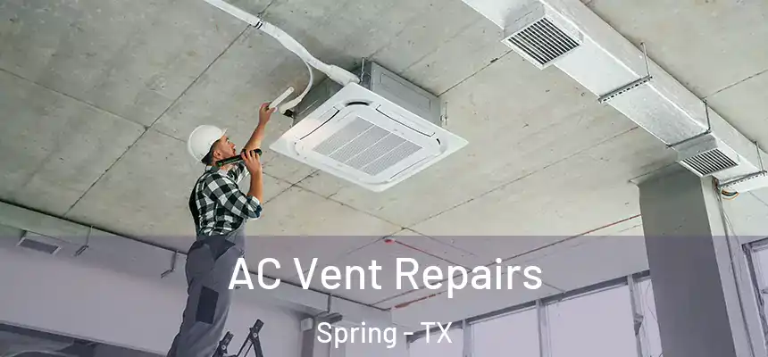  AC Vent Repairs Spring - TX