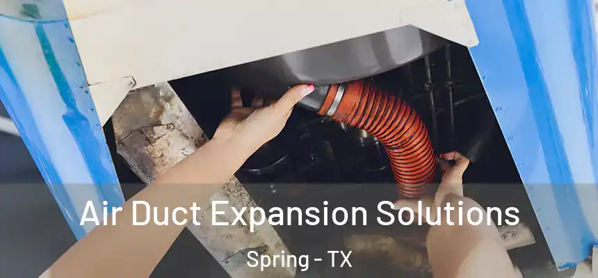  Air Duct Expansion Solutions Spring - TX