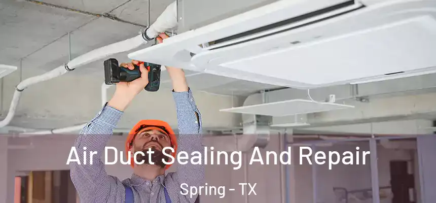  Air Duct Sealing And Repair Spring - TX