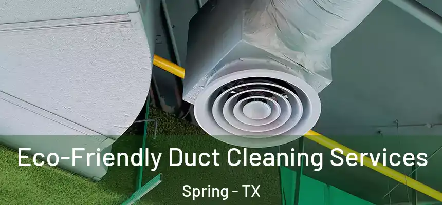  Eco-Friendly Duct Cleaning Services Spring - TX