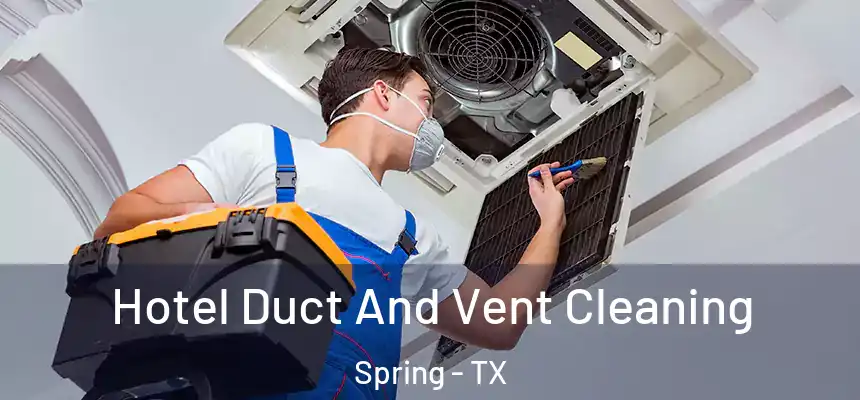  Hotel Duct And Vent Cleaning Spring - TX