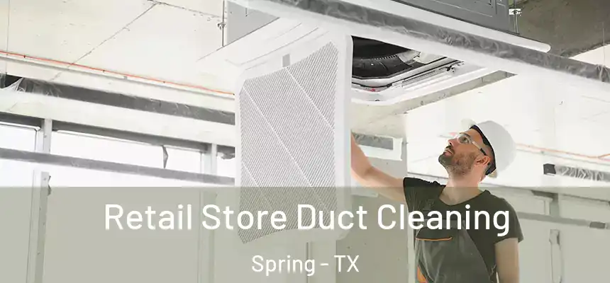  Retail Store Duct Cleaning Spring - TX